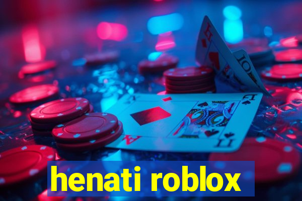 henati roblox